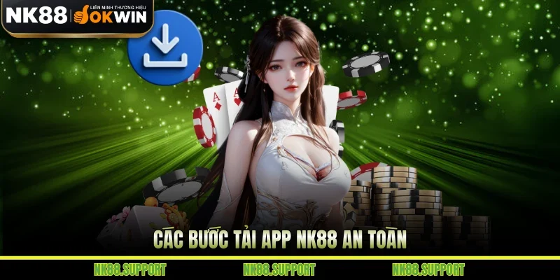 Các bước tải app NK88 an toàn