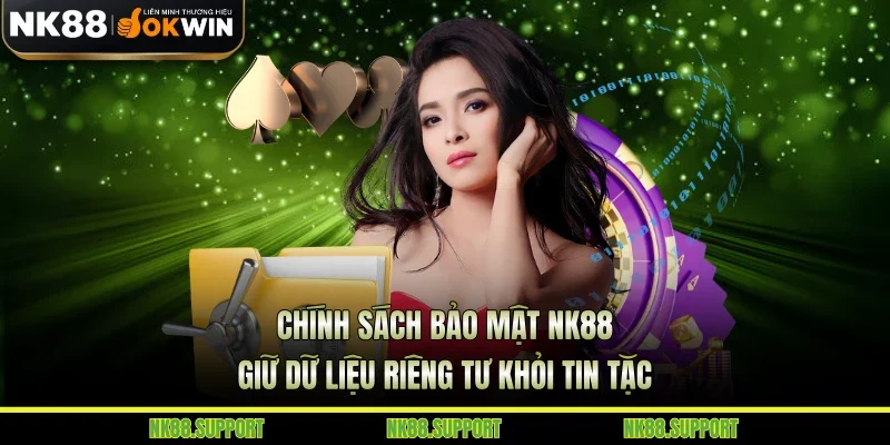 Chính Sách Bảo Mật NK88 - Giữ Dữ Liệu Riêng Tư Khỏi Tin Tặc