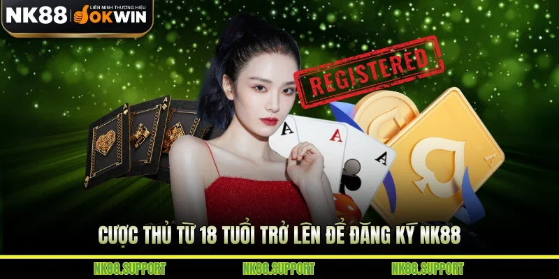 Cược thủ từ 18 tuổi trở lên để đăng ký NK88