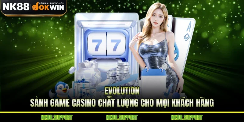 Evolution - Sảnh Game Casino Chất Lượng Cho Mọi Khách Hàng