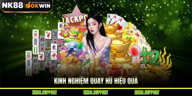 Kinh nghiệm quay hũ hiệu quả