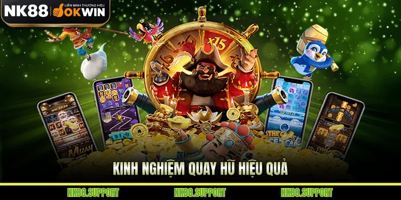 Kinh nghiệm quay hũ hiệu quả