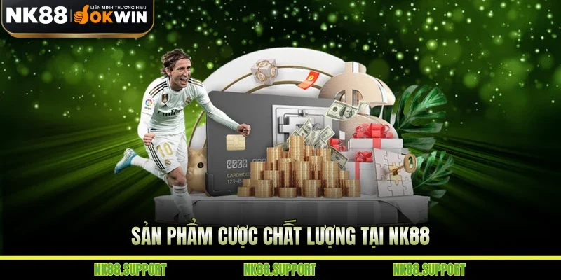 Sản phẩm cược chất lượng tại NK88