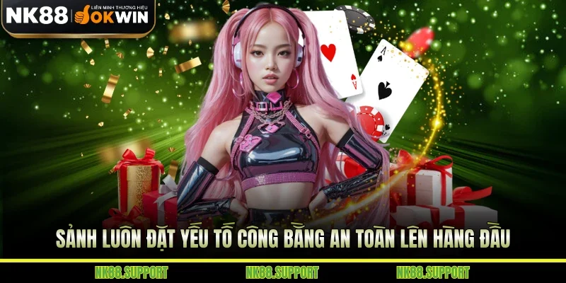 Sảnh luôn đặt yếu tố công bằng an toàn lên hàng đầu