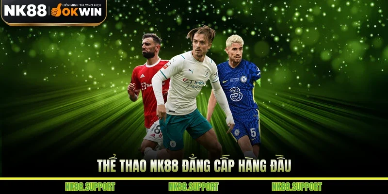 Thể thao NK88 đẳng cấp hàng đầu