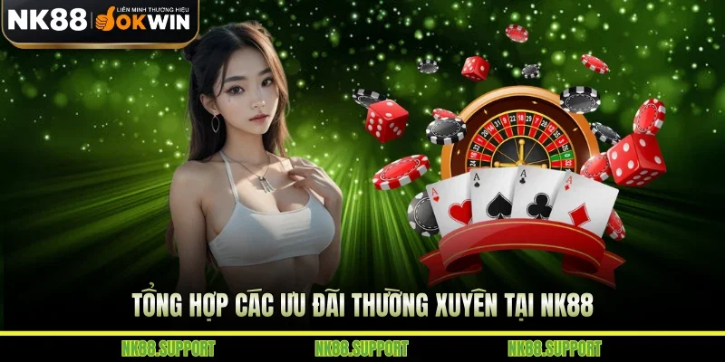 Tổng hợp các ưu đãi thường xuyên tại NK88